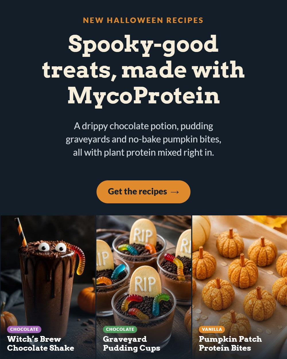 New Halloween recipes made with MycoProtein: Witch's Brew Chocolate Shake, Graveyard Pudding Cups and Pumpkin Patch Protein Bites